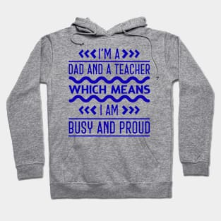 I'm A Dad And A Teacher Which Means I Am Busy And Proud Hoodie